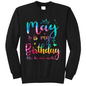 May Is My Birthday Yes The Whole Month Cute May Bday Tie Dye Sweatshirt