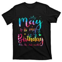 May Is My Birthday Yes The Whole Month Cute May Bday Tie Dye T-Shirt