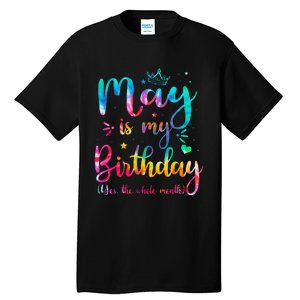 May Is My Birthday Yes The Whole Month Cute May Bday Tie Dye Tall T-Shirt