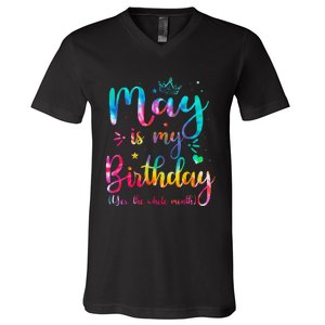 May Is My Birthday Yes The Whole Month Cute May Bday Tie Dye V-Neck T-Shirt