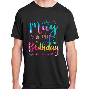 May Is My Birthday Yes The Whole Month Cute May Bday Tie Dye Adult ChromaSoft Performance T-Shirt