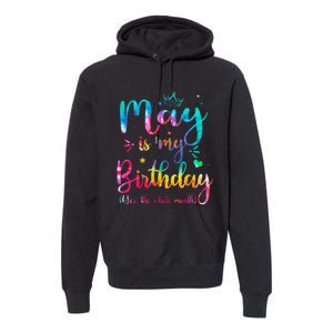 May Is My Birthday Yes The Whole Month Cute May Bday Tie Dye Premium Hoodie