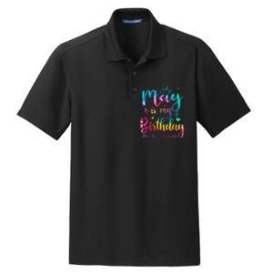 May Is My Birthday Yes The Whole Month Cute May Bday Tie Dye Dry Zone Grid Polo