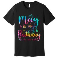 May Is My Birthday Yes The Whole Month Cute May Bday Tie Dye Premium T-Shirt