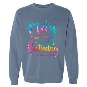 May Is My Birthday Yes The Whole Month Cute May Bday Tie Dye Garment-Dyed Sweatshirt