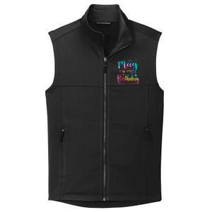 May Is My Birthday Yes The Whole Month Cute May Bday Tie Dye Collective Smooth Fleece Vest