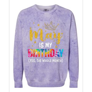 May Is My Birthday Yes The Whole Month Funny May Birthday Colorblast Crewneck Sweatshirt