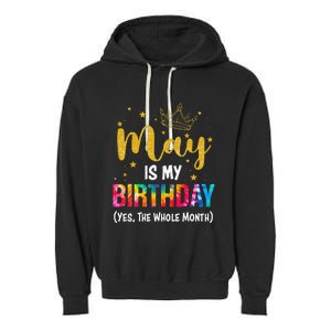 May Is My Birthday Yes The Whole Month Funny May Birthday Garment-Dyed Fleece Hoodie