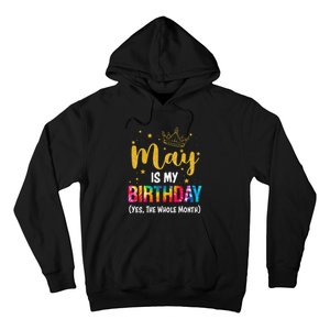 May Is My Birthday Yes The Whole Month Funny May Birthday Hoodie