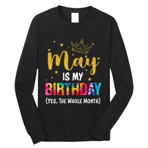 May Is My Birthday Yes The Whole Month Funny May Birthday Long Sleeve Shirt