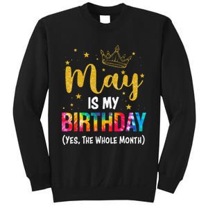 May Is My Birthday Yes The Whole Month Funny May Birthday Sweatshirt