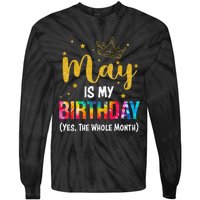 May Is My Birthday Yes The Whole Month Funny May Birthday Tie-Dye Long Sleeve Shirt