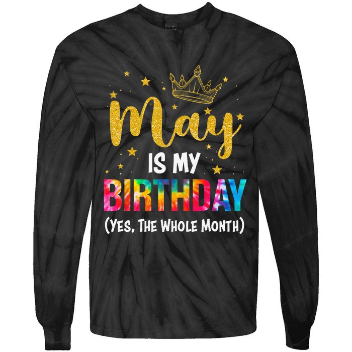 May Is My Birthday Yes The Whole Month Funny May Birthday Tie-Dye Long Sleeve Shirt