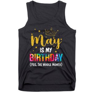 May Is My Birthday Yes The Whole Month Funny May Birthday Tank Top