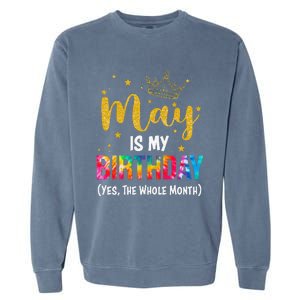 May Is My Birthday Yes The Whole Month Funny May Birthday Garment-Dyed Sweatshirt