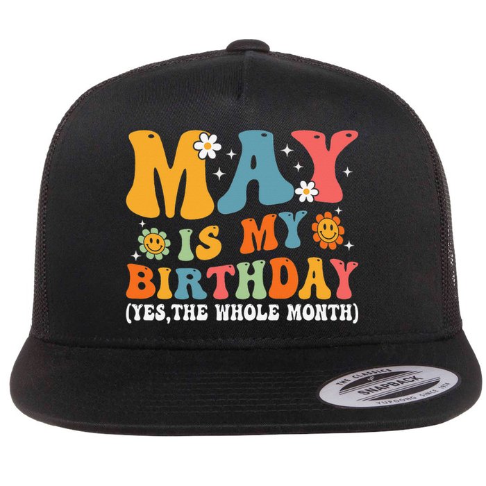 May Is My Birthday Yes The Whole Month May Birthday Groovy Flat Bill Trucker Hat