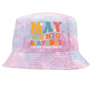 May Is My Birthday Yes The Whole Month May Birthday Groovy Tie-Dyed Bucket Hat