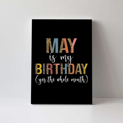 May Is My Birthday Yes The Whole Month May Birthday Leopard Canvas