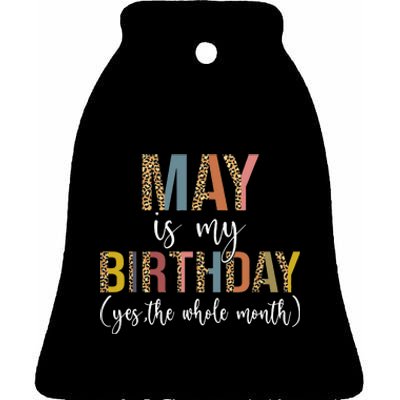 May Is My Birthday Yes The Whole Month May Birthday Leopard Ceramic Bell Ornament