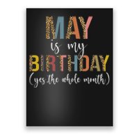 May Is My Birthday Yes The Whole Month May Birthday Leopard Poster