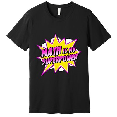 Math Is My Superpower Superhero Comic Algebra Lover Premium T-Shirt