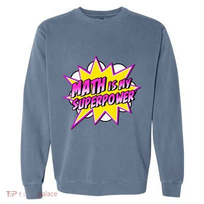Math Is My Superpower Superhero Comic Algebra Lover Garment-Dyed Sweatshirt