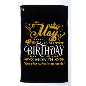 May Is My Birthday Yes The Whole Month May Queen Birthday Platinum Collection Golf Towel