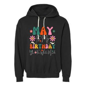 May Is My Birthday Yes The Whole Month Garment-Dyed Fleece Hoodie