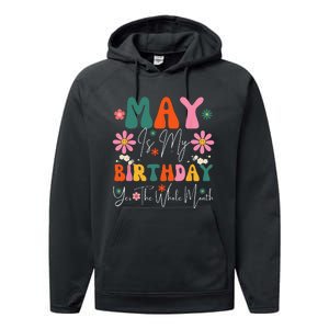 May Is My Birthday Yes The Whole Month Performance Fleece Hoodie