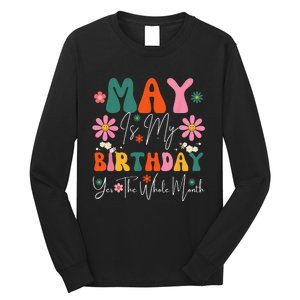 May Is My Birthday Yes The Whole Month Long Sleeve Shirt