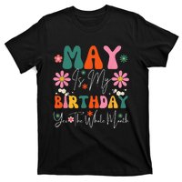 May Is My Birthday Yes The Whole Month T-Shirt