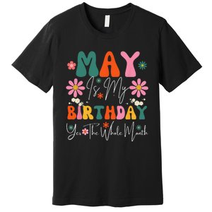 May Is My Birthday Yes The Whole Month Premium T-Shirt