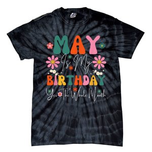 May Is My Birthday Yes The Whole Month Tie-Dye T-Shirt