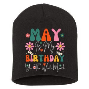 May Is My Birthday Yes The Whole Month Short Acrylic Beanie