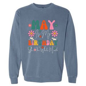 May Is My Birthday Yes The Whole Month Garment-Dyed Sweatshirt