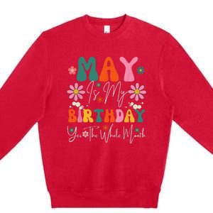 May Is My Birthday Yes The Whole Month Premium Crewneck Sweatshirt