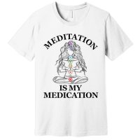 Meditation Is My Medication Kundalini Yoga Chakra Spiritual Premium T-Shirt