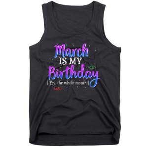 March Is My Birthday Yes The Whole Month Birthday Gifts Tank Top