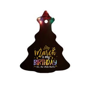 March Is My Birthday Yes The Whole Month Birthday Tie Dye Ceramic Tree Ornament