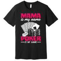 Mama Is My Name Poker Is My Game Funny Poker Mom Premium Premium T-Shirt