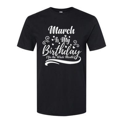 March Is My Birthday Yes The Whole Month For  Wo Softstyle® CVC T-Shirt