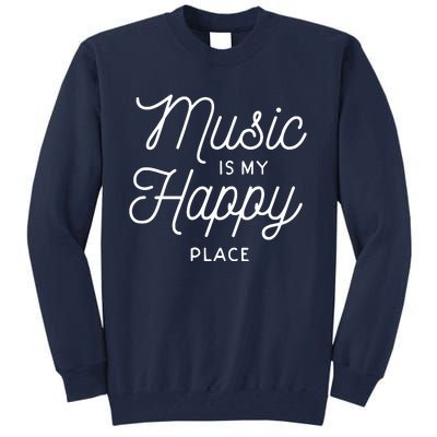 Music Is My Happy Place Tall Sweatshirt