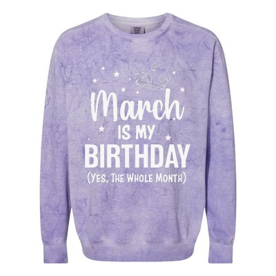 March Is My Birthday Yes The Whole Month March Bday Colorblast Crewneck Sweatshirt