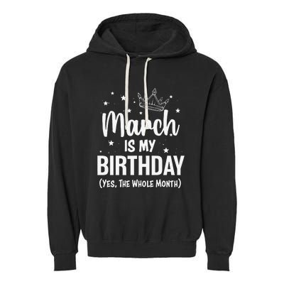 March Is My Birthday Yes The Whole Month March Bday Garment-Dyed Fleece Hoodie