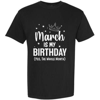 March Is My Birthday Yes The Whole Month March Bday Garment-Dyed Heavyweight T-Shirt