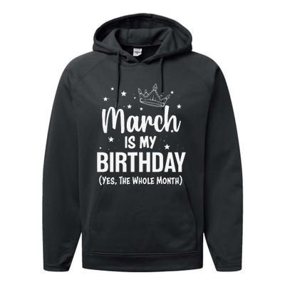 March Is My Birthday Yes The Whole Month March Bday Performance Fleece Hoodie