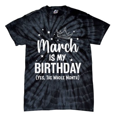 March Is My Birthday Yes The Whole Month March Bday Tie-Dye T-Shirt