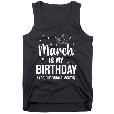 March Is My Birthday Yes The Whole Month March Bday Tank Top