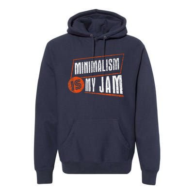 Minimalism Is My Jam Simplistic Declutter Purpose Premium Hoodie