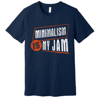 Minimalism Is My Jam Simplistic Declutter Purpose Premium T-Shirt